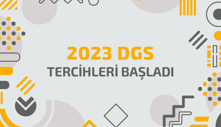 2023 DGS Tercih İşlemleri Başladı!