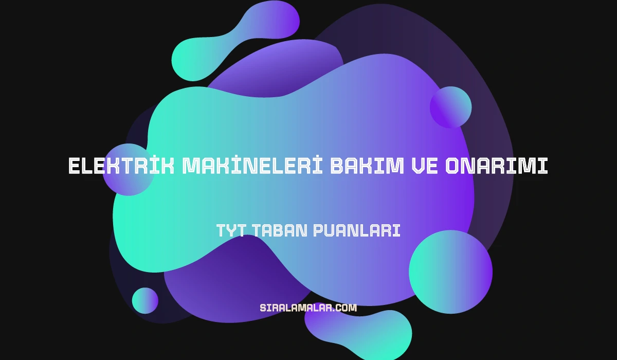TYT Elektrik Makineleri Bakım ve Onarımı Taban Puanları ve Sıralamaları 2026
