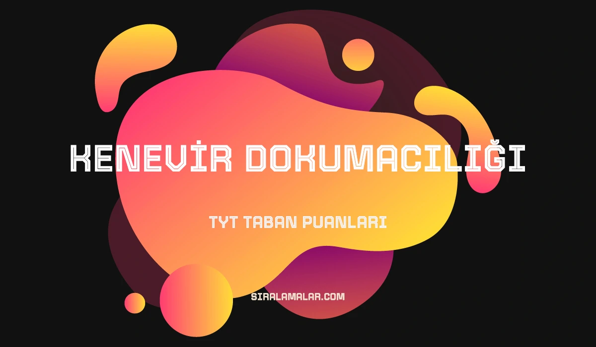 TYT Kenevir Dokumacılığı Taban Puanları ve Sıralamaları 2026