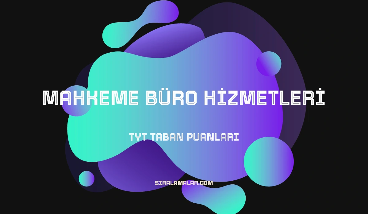 TYT Mahkeme Büro Hizmetleri Taban Puanları ve Sıralamaları 2026