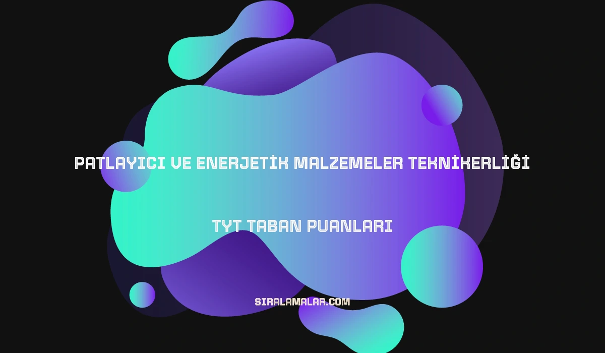 TYT Patlayıcı ve Enerjetik Malzemeler Teknikerliği Taban Puanları ve Sıralamaları 2026