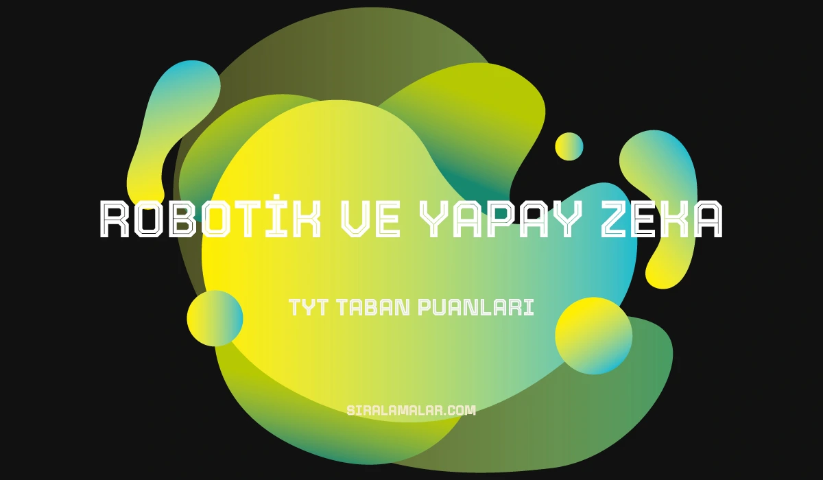 TYT Robotik ve Yapay Zeka Taban Puanları ve Sıralamaları 2026