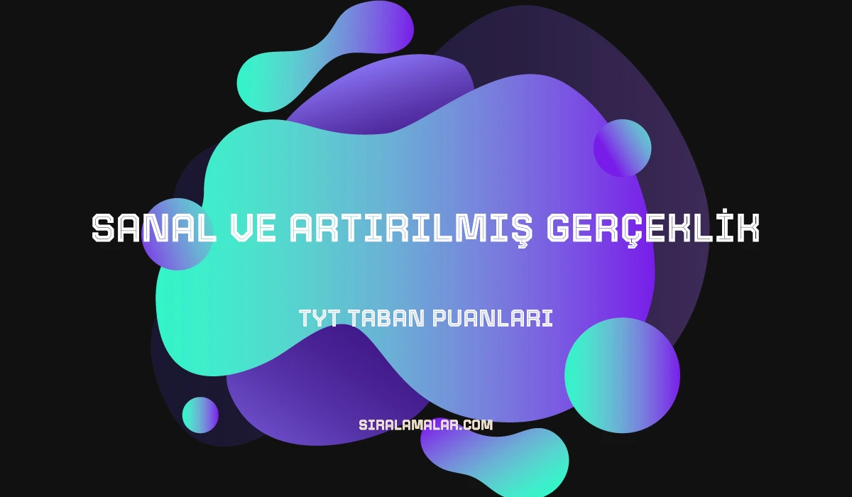 TYT Sanal ve Artırılmış Gerçeklik Taban Puanları ve Sıralamaları 2026