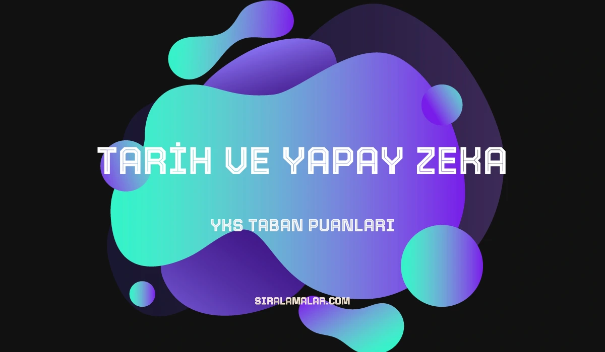 YKS Tarih ve Yapay Zeka Taban Puanları ve Sıralamaları 2026