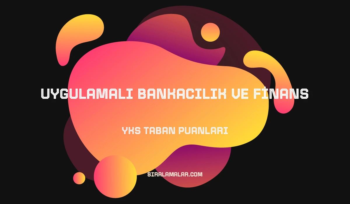 YKS Uygulamalı Bankacılık ve Finans Taban Puanları ve Sıralamaları 2026