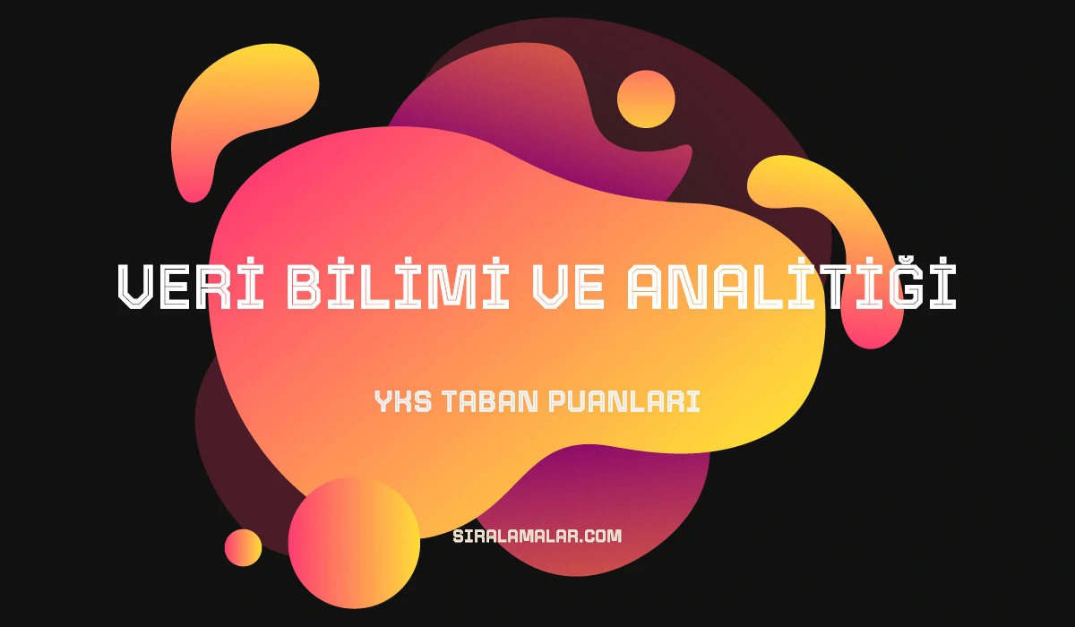 YKS Veri Bilimi ve Analitiği Taban Puanları ve Sıralamaları 2026